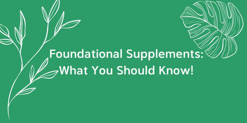 Foundational Supplements: What You Should Know!